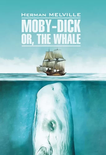 Moby-Dick or, the Whale = Моби Дик или Белый кит