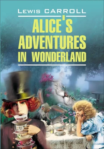 Alices Adventures in Wonderland = Алиса в Стране Чудес. Алиса в Зазеркалье
