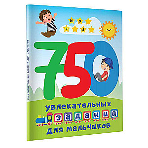750 aizraujoši uzdevumi zēniem