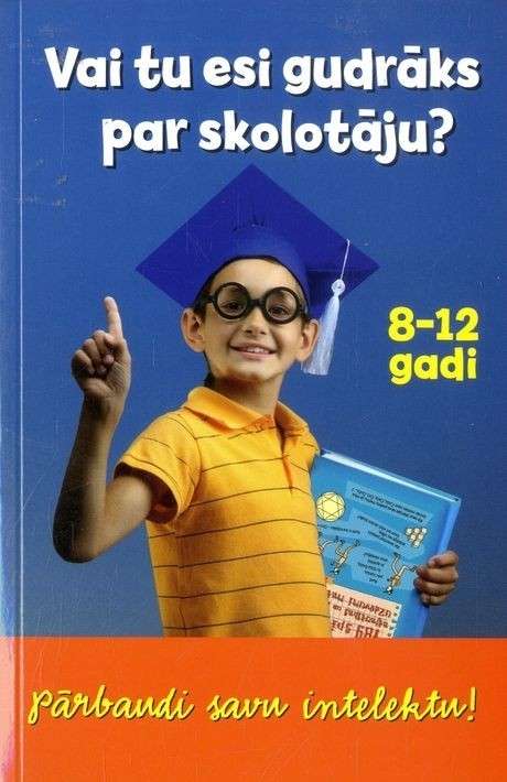 Vai tu esi gudrāk par skolotāju?