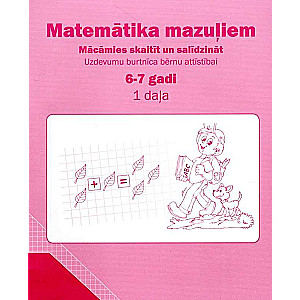 Uzdevumu burtnīca bērnu attīstībai 6-7 gadi. Matemātika mazuļiem. Mācāmies skaitīt un salīdzināt 1. daļa