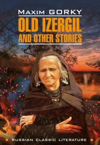 Vecā Izergile un citas stāsti / Vecā Izergile un citi stāsti